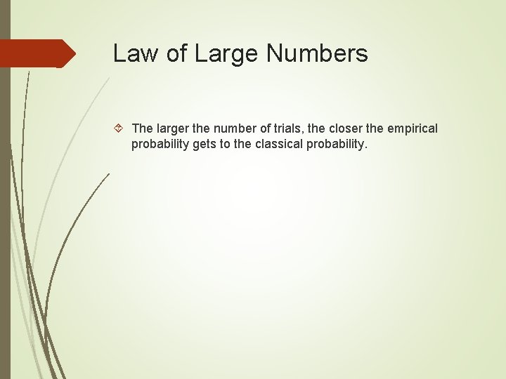 Law of Large Numbers The larger the number of trials, the closer the empirical