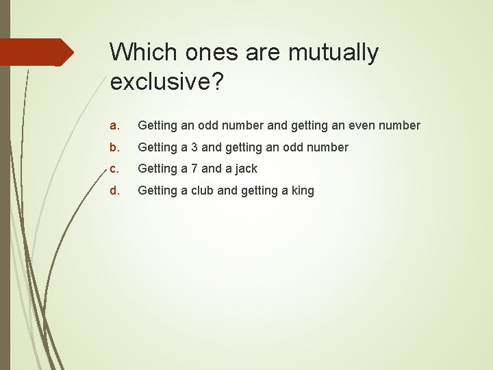 Which ones are mutually exclusive? a. Getting an odd number and getting an even