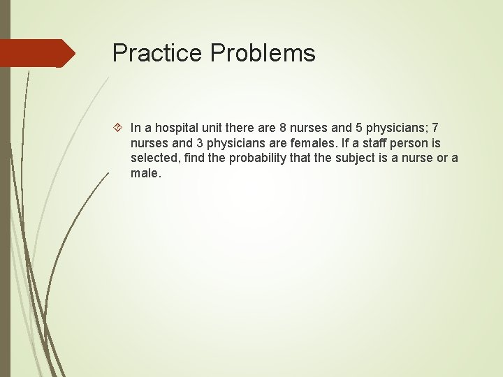 Practice Problems In a hospital unit there are 8 nurses and 5 physicians; 7