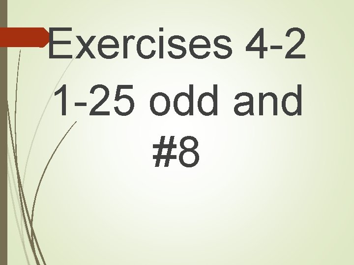 Exercises 4 -2 1 -25 odd and #8 