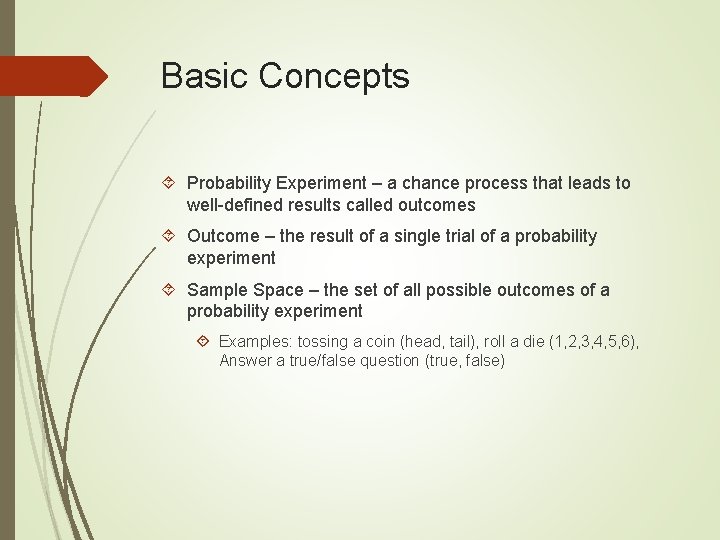 Basic Concepts Probability Experiment – a chance process that leads to well-defined results called