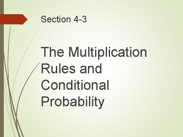 Section 4 -3 The Multiplication Rules and Conditional Probability 