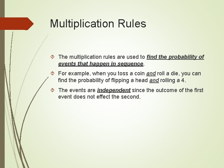 Multiplication Rules The multiplication rules are used to find the probability of events that
