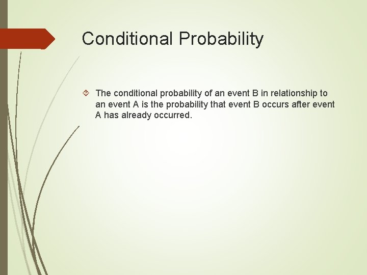 Conditional Probability The conditional probability of an event B in relationship to an event