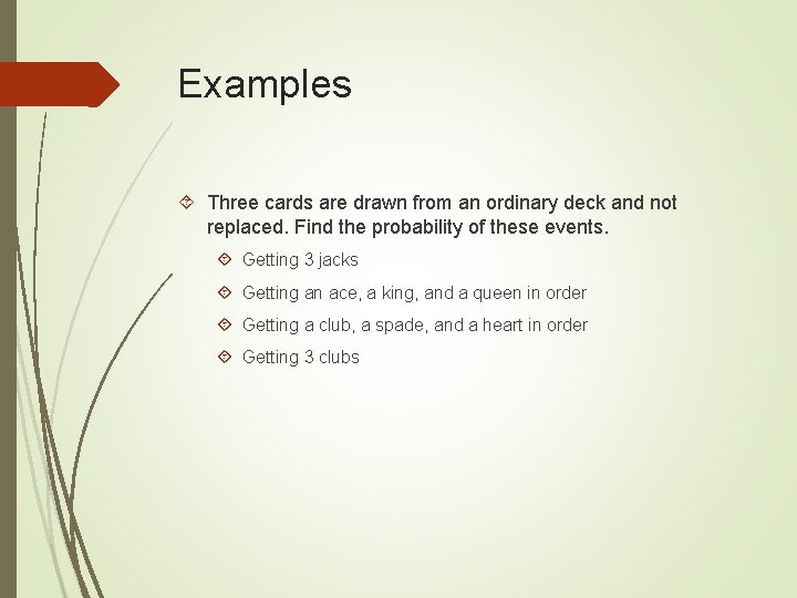 Examples Three cards are drawn from an ordinary deck and not replaced. Find the