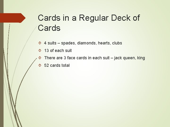 Cards in a Regular Deck of Cards 4 suits – spades, diamonds, hearts, clubs