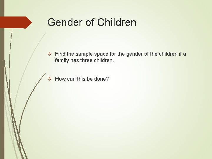Gender of Children Find the sample space for the gender of the children if