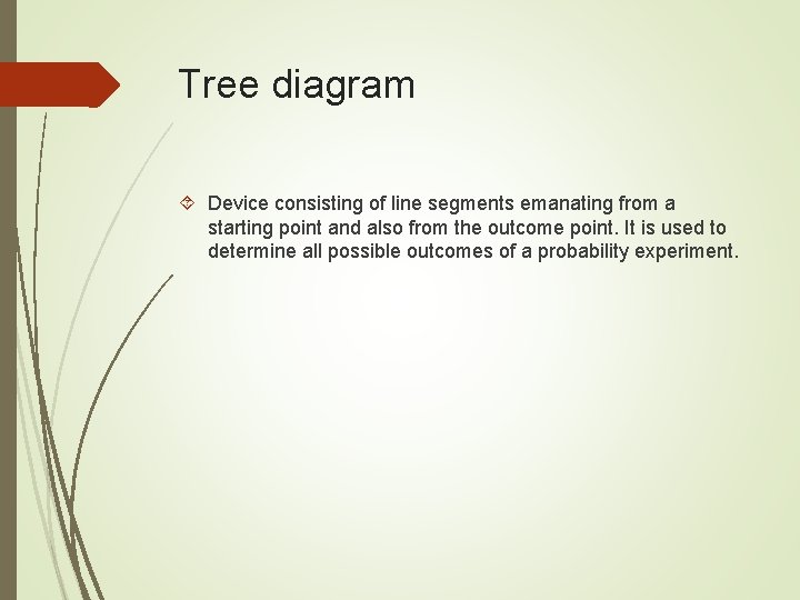 Tree diagram Device consisting of line segments emanating from a starting point and also