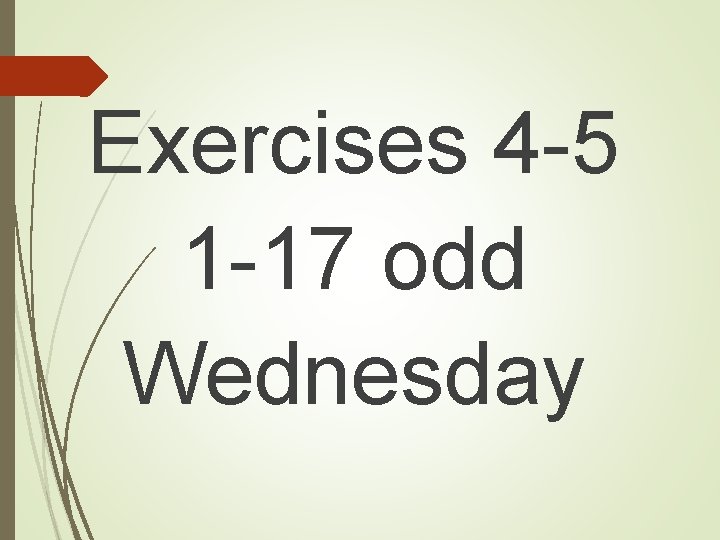 Exercises 4 -5 1 -17 odd Wednesday 