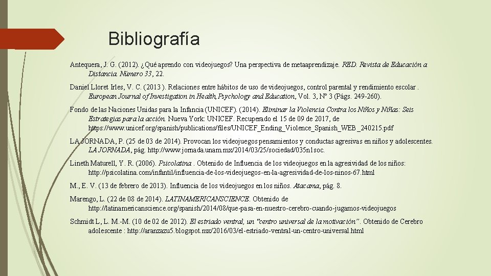Bibliografía Antequera, J. G. (2012). ¿Qué aprendo con videojuegos? Una perspectiva de metaaprendizaje. RED.