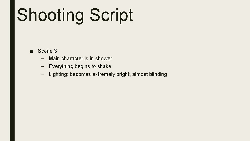 Shooting Script ■ Scene 3 – Main character is in shower – Everything begins