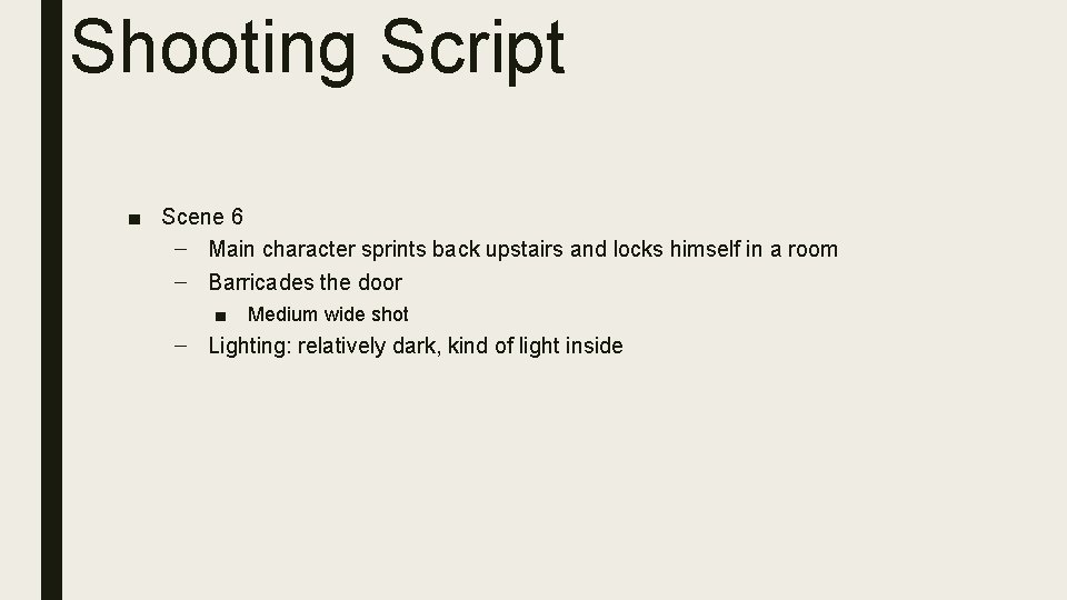 Shooting Script ■ Scene 6 – Main character sprints back upstairs and locks himself