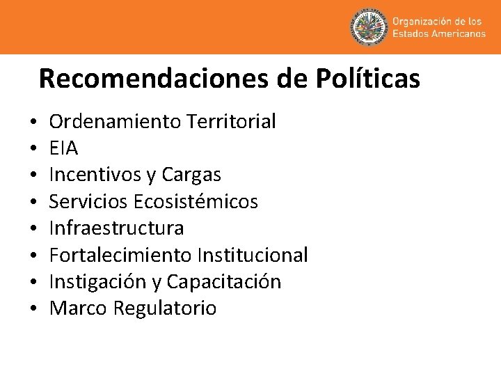 Recomendaciones de Políticas • • Ordenamiento Territorial EIA Incentivos y Cargas Servicios Ecosistémicos Infraestructura