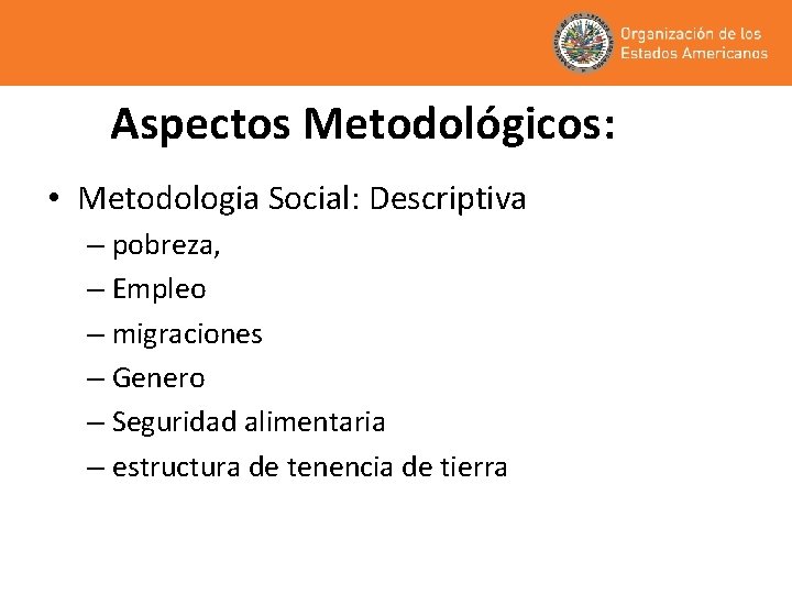 Aspectos Metodológicos: • Metodologia Social: Descriptiva – pobreza, – Empleo – migraciones – Genero