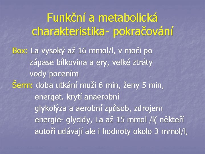 Funkční a metabolická charakteristika- pokračování Box: La vysoký až 16 mmol/l, v moči po