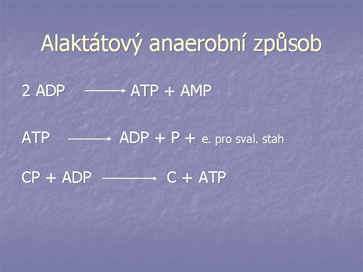 Alaktátový anaerobní způsob 2 ADP ATP CP + ADP ATP + AMP ADP +