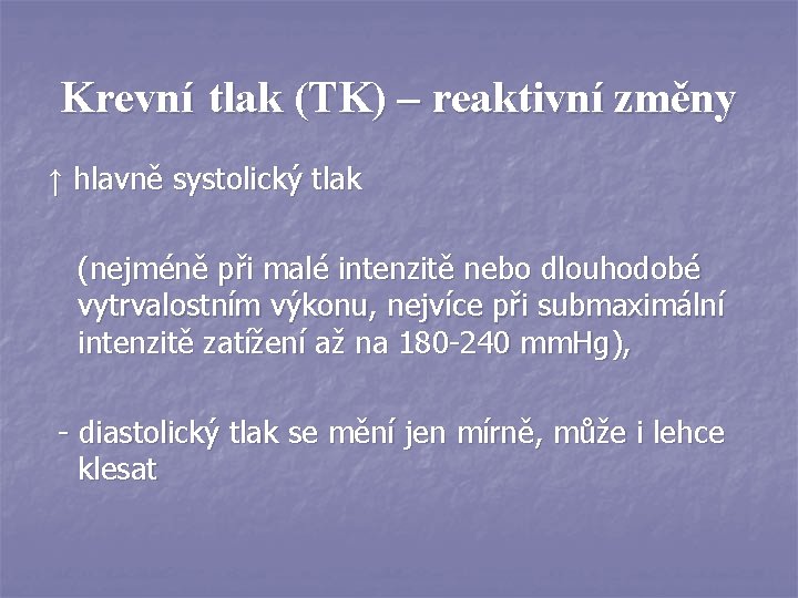 Krevní tlak (TK) – reaktivní změny ↑ hlavně systolický tlak (nejméně při malé intenzitě