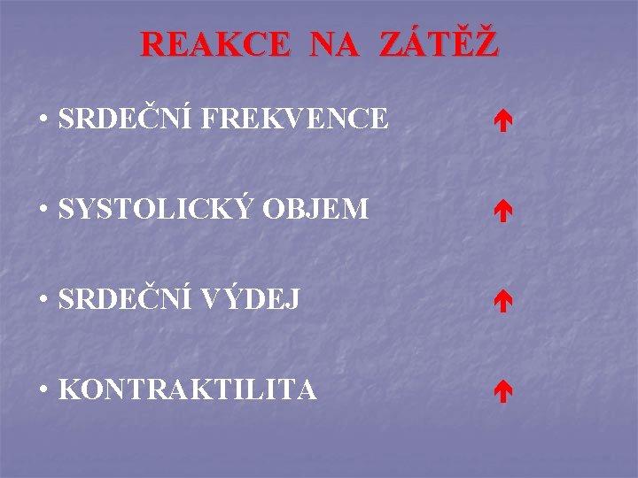 REAKCE NA ZÁTĚŽ • SRDEČNÍ FREKVENCE • SYSTOLICKÝ OBJEM • SRDEČNÍ VÝDEJ • KONTRAKTILITA