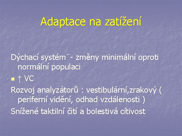 Adaptace na zatížení Dýchací systém¨- změny minimální oproti normální populaci n ↑ VC Rozvoj