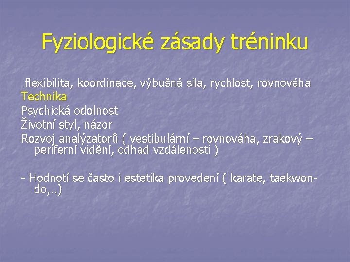 Fyziologické zásady tréninku flexibilita, koordinace, výbušná síla, rychlost, rovnováha Technika Psychická odolnost Životní styl,