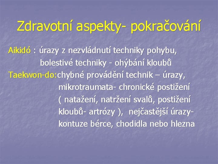 Zdravotní aspekty- pokračování Aikidó : úrazy z nezvládnutí techniky pohybu, bolestivé techniky - ohýbání