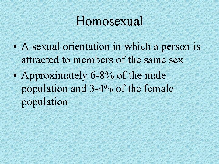 Homosexual • A sexual orientation in which a person is attracted to members of