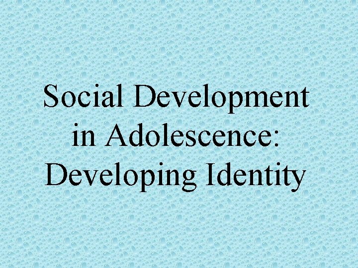Social Development in Adolescence: Developing Identity 