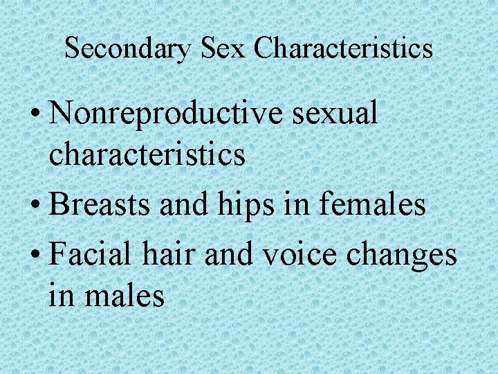 Secondary Sex Characteristics • Nonreproductive sexual characteristics • Breasts and hips in females •