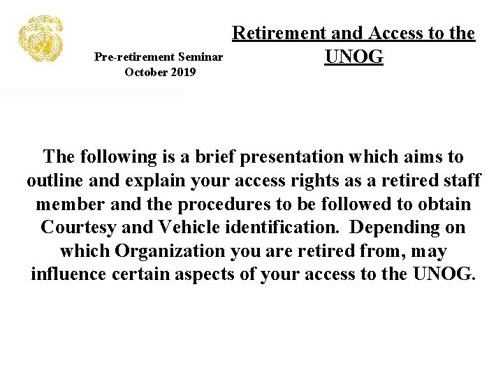 Pre-retirement Seminar October 2019 Retirement and Access to the UNOG The following is a