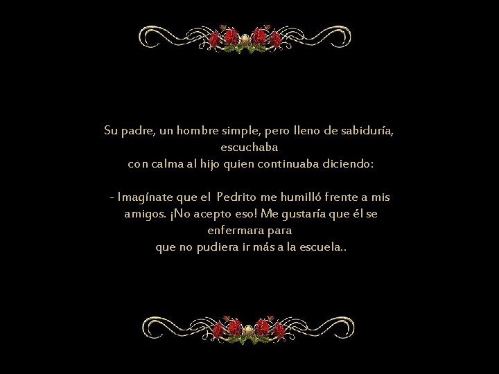 Su padre, un hombre simple, pero lleno de sabiduría, escuchaba con calma al hijo