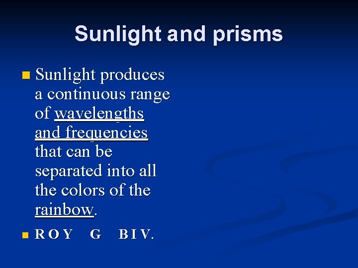 Sunlight and prisms n Sunlight produces n a continuous range of wavelengths and frequencies
