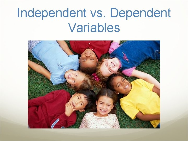 Independent vs. Dependent Variables 