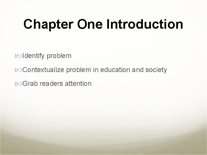 Chapter One Introduction Identify problem Contextualize problem in education and society Grab readers attention