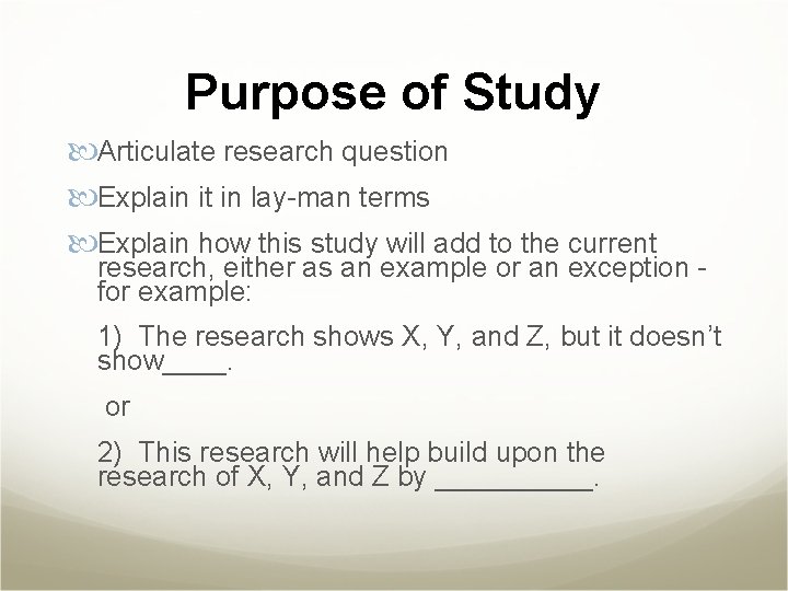 Purpose of Study Articulate research question Explain it in lay-man terms Explain how this