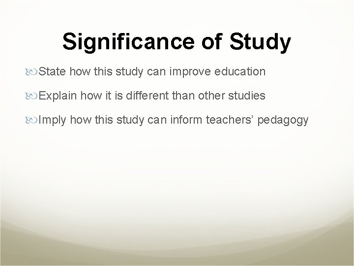 Significance of Study State how this study can improve education Explain how it is