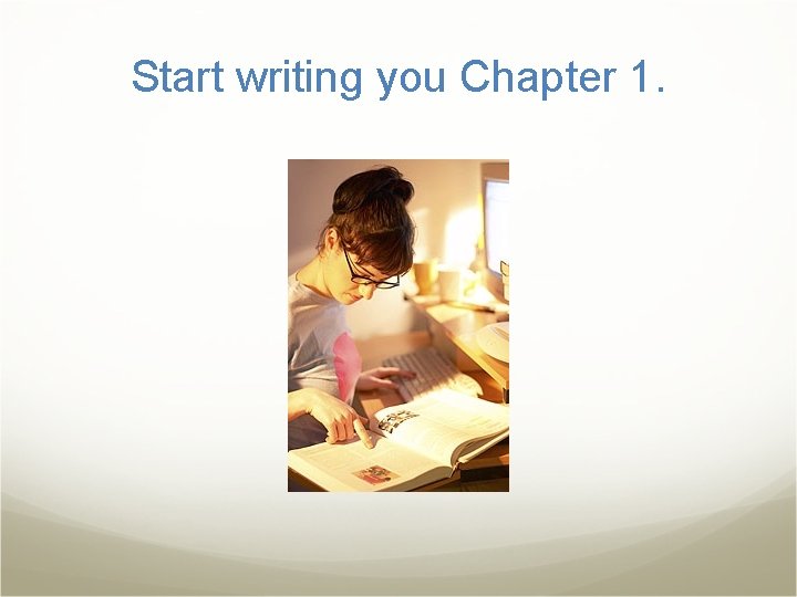 Start writing you Chapter 1. 