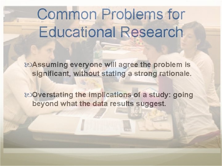 Common Problems for Educational Research Assuming everyone will agree the problem is significant, without