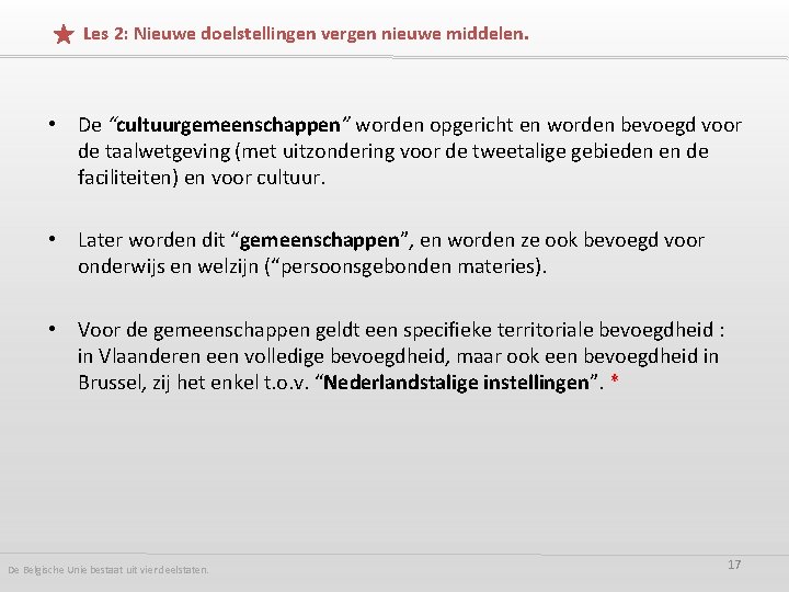 Les 2: Nieuwe doelstellingen vergen nieuwe middelen. • De “cultuurgemeenschappen” worden opgericht en worden