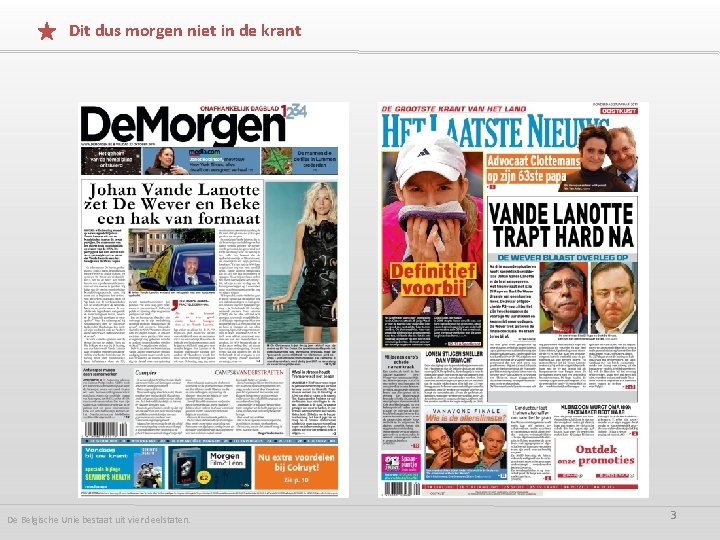 Dit dus morgen niet in de krant De Belgische Unie bestaat uit vier deelstaten.