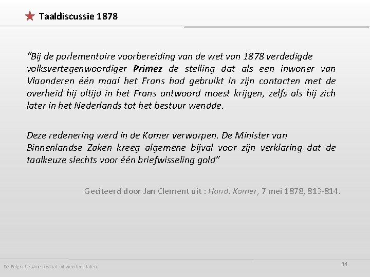 Taaldiscussie 1878 “Bij de parlementaire voorbereiding van de wet van 1878 verdedigde volksvertegenwoordiger Primez