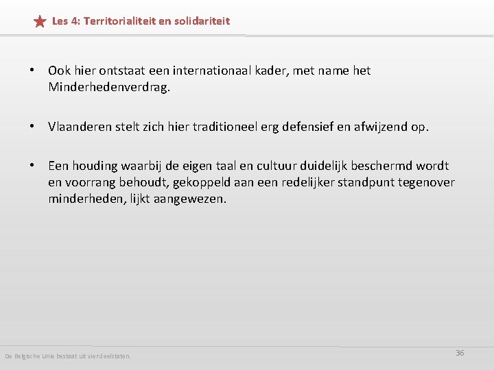 Les 4: Territorialiteit en solidariteit • Ook hier ontstaat een internationaal kader, met name