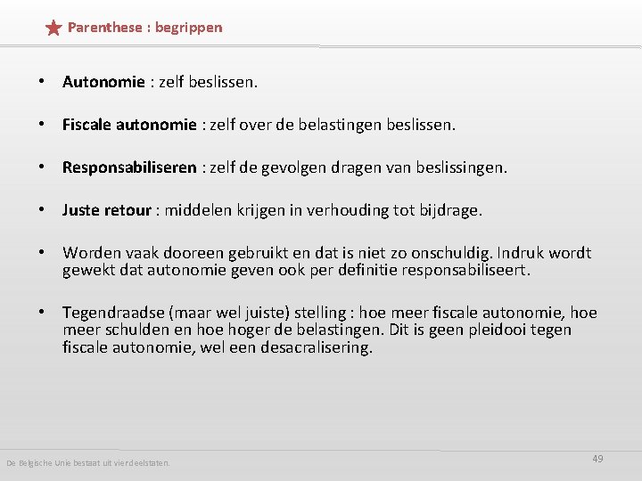 Parenthese : begrippen • Autonomie : zelf beslissen. • Fiscale autonomie : zelf over