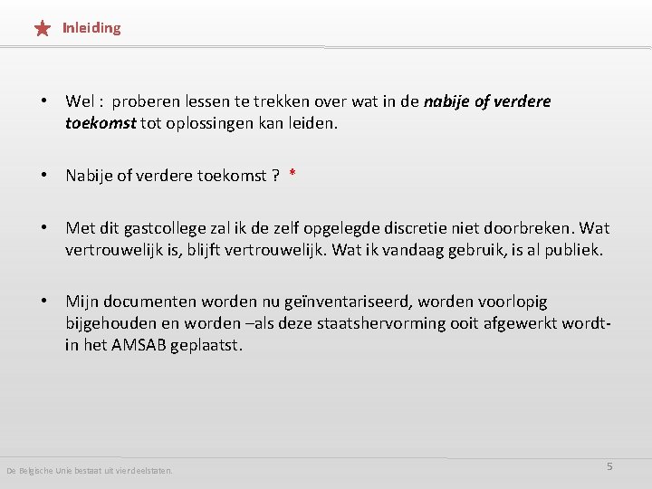 Inleiding • Wel : proberen lessen te trekken over wat in de nabije of