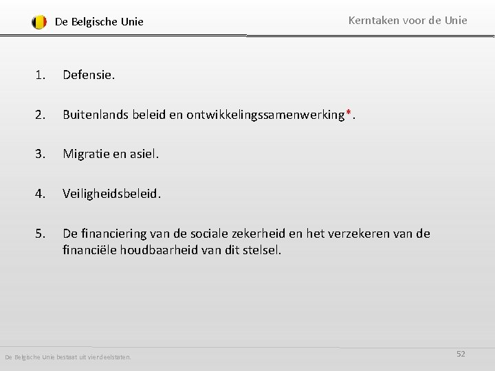 De Belgische Unie Kerntaken voor de Unie 1. Defensie. 2. Buitenlands beleid en ontwikkelingssamenwerking*.