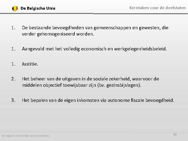 De Belgische Unie Kerntaken voor de deelstaten 1. De bestaande bevoegdheden van gemeenschappen en