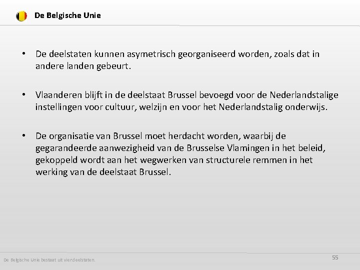 De Belgische Unie • De deelstaten kunnen asymetrisch georganiseerd worden, zoals dat in andere