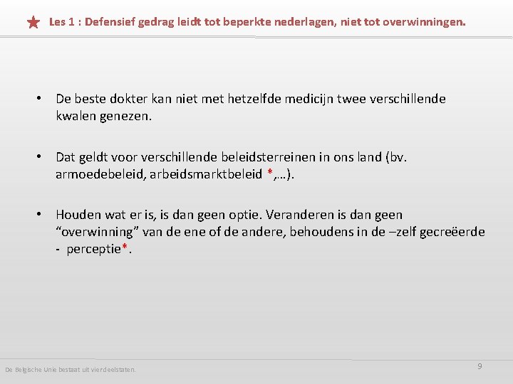 Les 1 : Defensief gedrag leidt tot beperkte nederlagen, niet tot overwinningen. • De