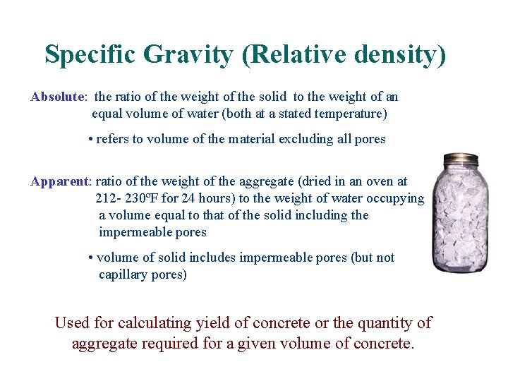 Specific Gravity (Relative density) Absolute: the ratio of the weight of the solid to