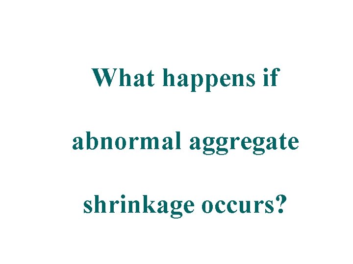 What happens if abnormal aggregate shrinkage occurs? 