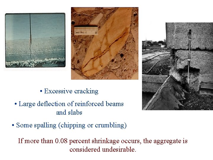  • Excessive cracking • Large deflection of reinforced beams and slabs • Some